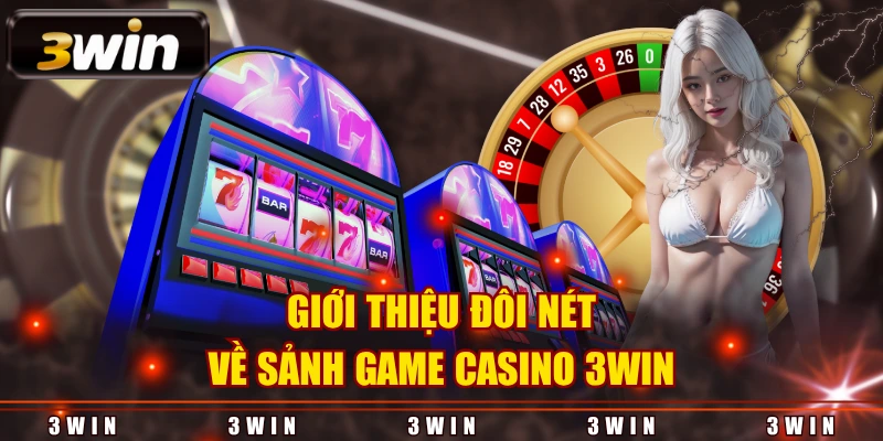 Giới thiệu đôi nét về sảnh game Casino 3WIN