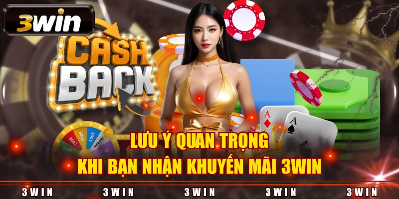 Lưu ý quan trọng khi bạn nhận khuyến mãi 3WIN