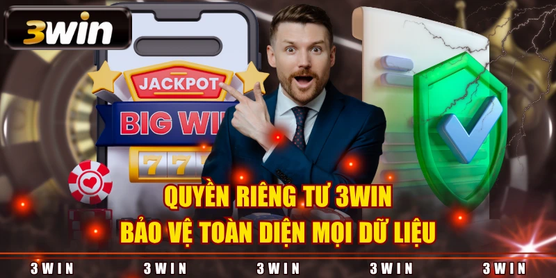 Quyền riêng tư 3WIN bảo vệ toàn diện mọi dữ liệu